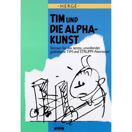 Tim Und Die Alpha-kunst - Skizzen Fr Das Letzte, Unvollendet Gebliebene Tim Und Struppi-abenteuer