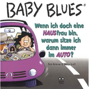 Baby Blues 009 - Wenn Ich Doch Eine Hausfrau Bin, Warum Sitze Ich Dann Immer Im Auto?